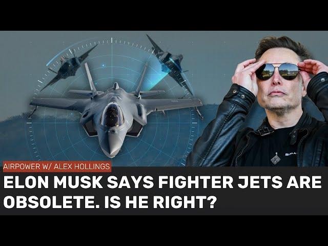 Is Elon Musk right about fighter jets being a thing of the past?