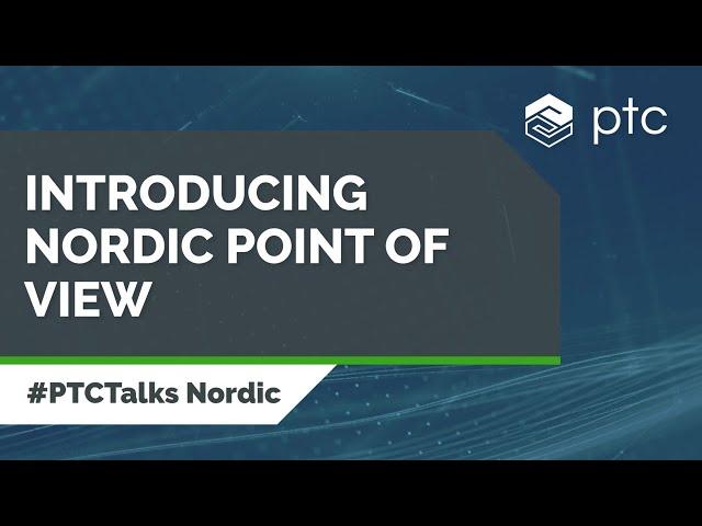 Filip Stål, Vice President PTC Nordics introduces Nordic Point of view