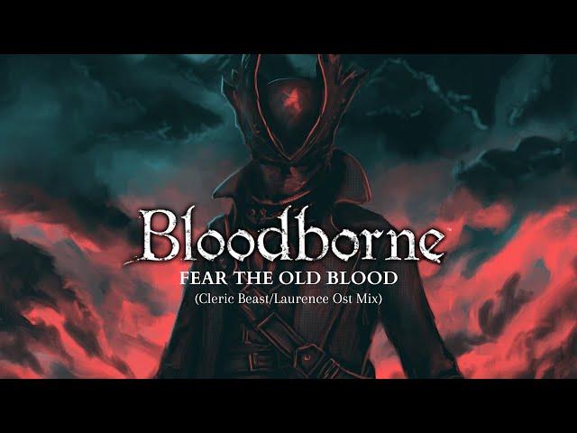 Bloodborne Soundtrack: Fear the Old Blood (Cleric Beast & Laurence Ost Mix)