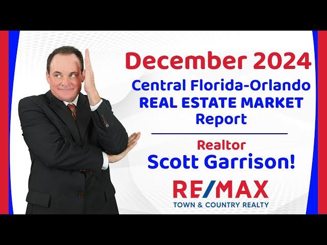 Orlando- Central FL REAL ESTATE REPORT for December 2024 | Top Orlando Realtor Scott Garrison