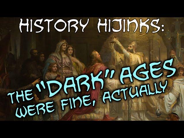 The "Dark" Ages were fine, actually — History Hijinks