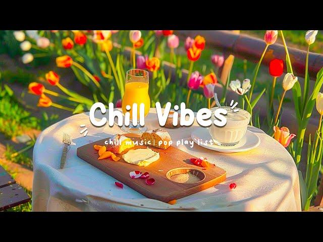 [ Playlist ] chill vibes 2024  Chill songs when you want to feel motivated and relaxed