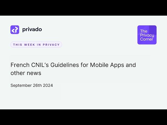 French DPA Guidelines for Apps, UK DPA Cookie Reprimand, and EU Advocate on AI Decision Transparency