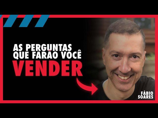 As perguntas que vão fazer você vender