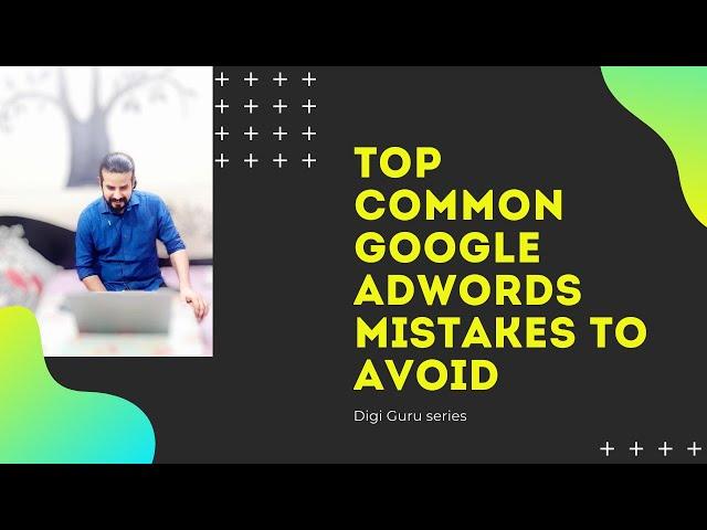 Top Common Google AdWords Mistakes to Avoid