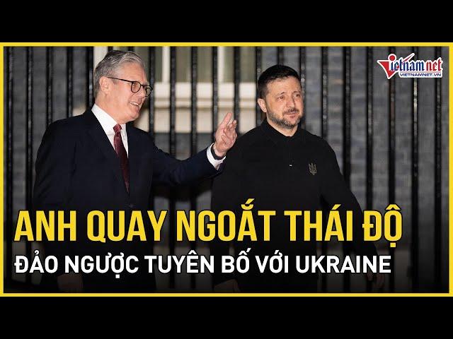 Bất ngờ lý do Anh đột ngột quay ngoắt thái độ, đảo ngược tuyên bố với Ukraine | Báo VietNamNet