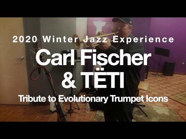 Carl Fischer & TËTI (Tribute to Evolutionary Trumpet Icons): 2020 Winter Jazz Experience