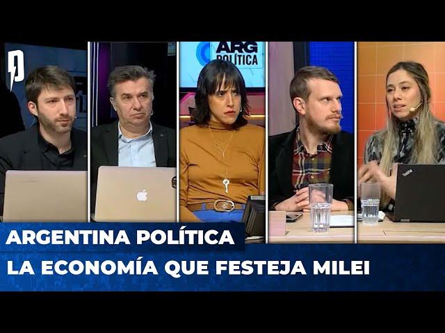 LA ECONOMÍA QUE FESTEJA MILEI | Argentina Política con Carla, Jon y el Profe