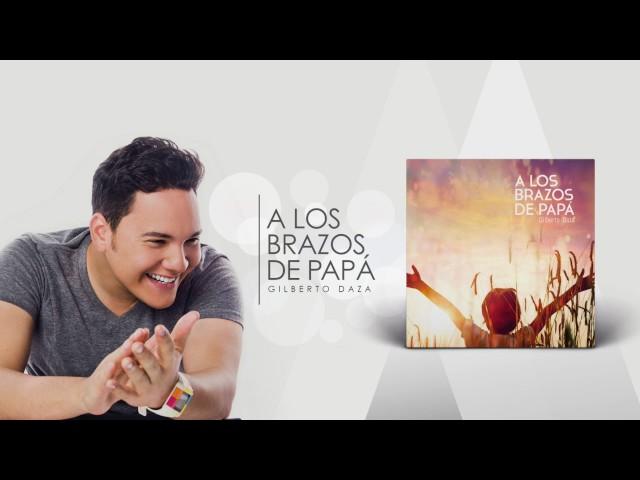 Gilberto Daza - A los brazos de Papá - Álbum completo