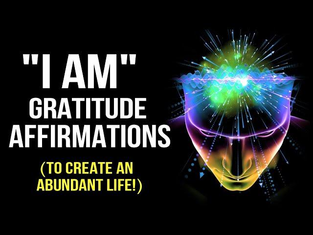 "l AM" Positive Gratitude Affirmations (Program Your Mind for Abundance) 528Hz | Law Of Attraction