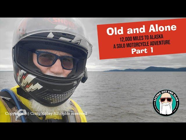 Old and Alone, A Solo Motorcycle Trip to Alaska | Part  1