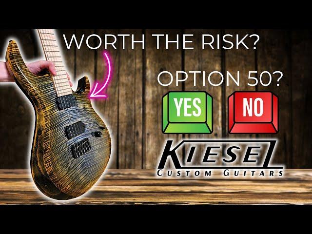 KIESEL GUITARS "OPTION 50"...WORTH THE RISK?