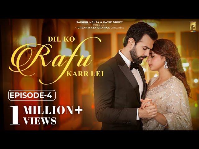 Dil Ko Rafu Karr Lei - Episode 4 | Ayesha Khan | Karan V Grover | Sargun Mehta | Ravie Dubey