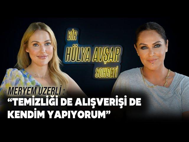 Bir Hülya Avşar Sohbeti | Meryem Uzerli: Temizliği De Alışverişi De Kendim Yapıyorum