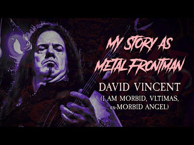 My Story As Metal Frontman #57: David Vincent (I Am Morbid / VLTIMAS, ex- Morbid Angel)