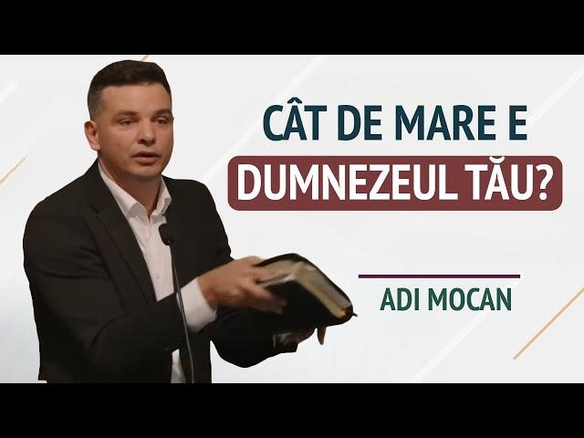 Adi Mocan - Cât de mare e Dumnezeul tău? | PREDICĂ 2024