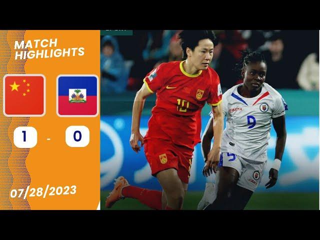 Epic Showdown: China vs Haiti (1- 0) | Women's World Cup 2023