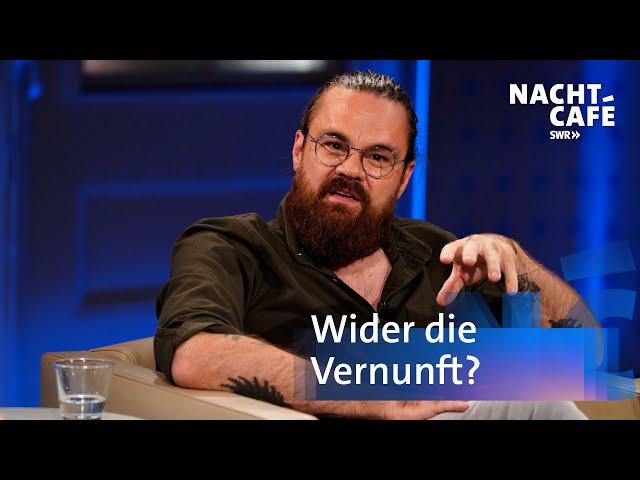 Wider die Vernunft? | SWR Nachtcafé