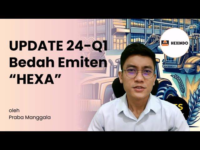 Update Bedah Emiten HEXA 24Q1 (Hexindo Adiperkasa) // Profitabilitas HEXA Naik Terus???