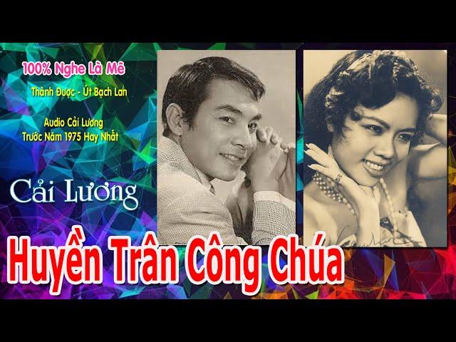 Huyền Trân Công ChúaThành Được Út Bạch LanCải Lương Xưa Trước Năm 1975 Hay Tê Tái