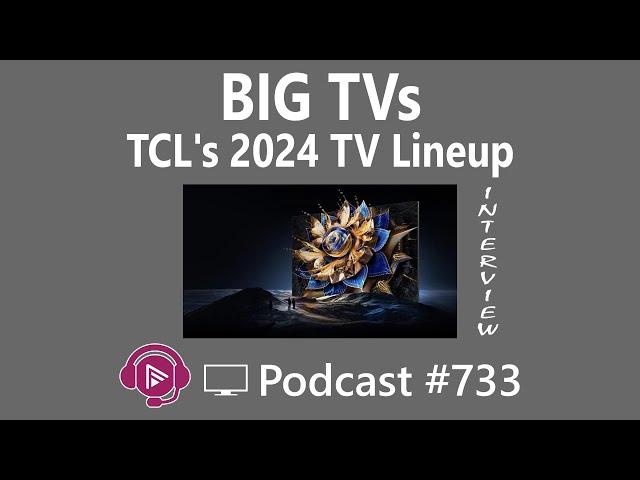 BIG TVs - TCL's 2024 TV Line up INTERVIEW