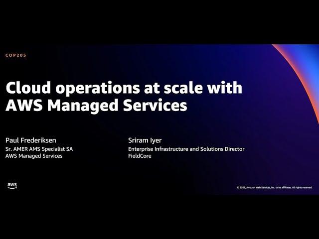 AWS re:Invent 2021 - Cloud operations at scale with AWS Managed Services