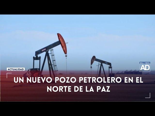 Un nuevo pozo petrolero en el norte de La Paz