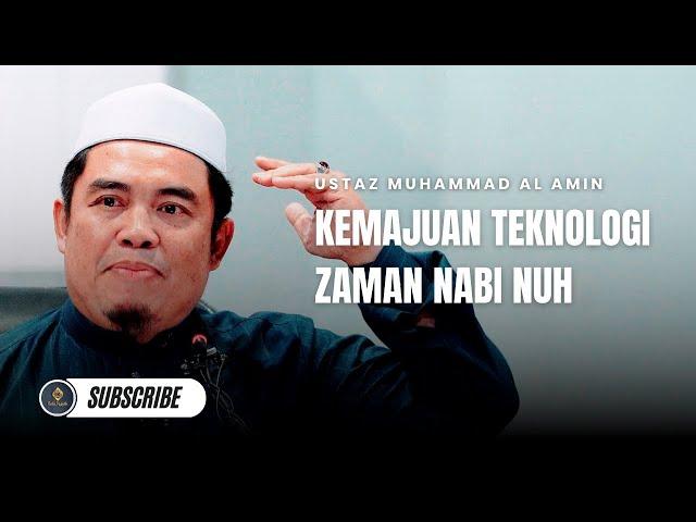 Kemajuan Teknologi Zaman Nabi Nuh - Ustaz Muhammad Al Amin