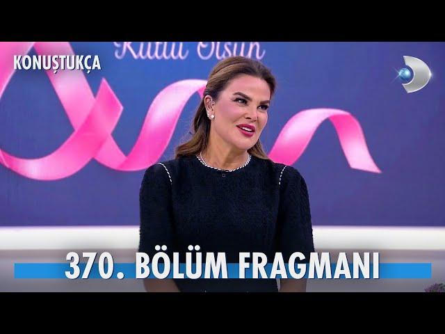 Konuştukça 370. Bölüm Fragmanı