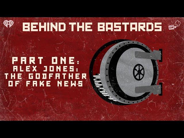 Part One: Alex Jones: The Godfather of Fake News | BEHIND THE BASTARDS