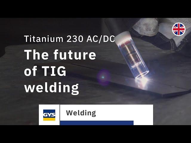 The future of TIG welding : the GYS Titanium 230 AC/DC