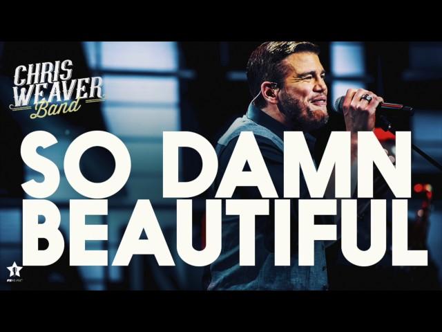 Chris Weaver Band - So Damn Beautiful | Official Audio