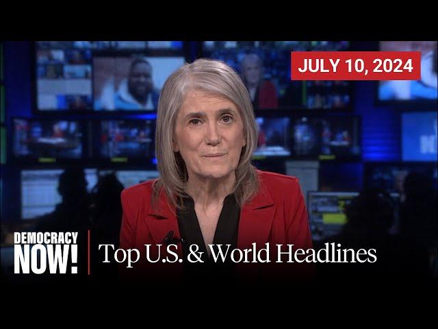 Top U.S. & World Headlines — July 10, 2024