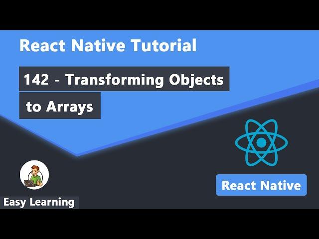 142 - Transforming Objects to Arrays in React Native