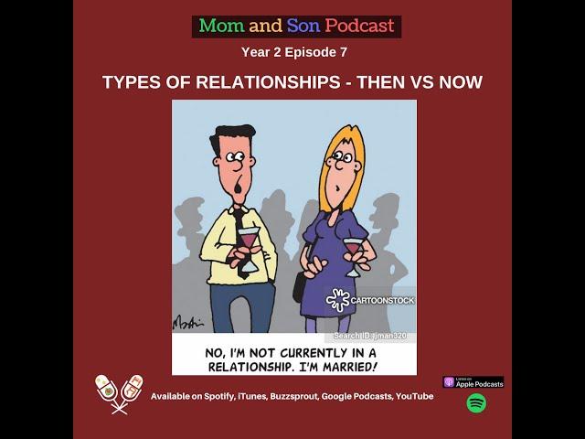 Mom and Son Podcast - Year 2 Episode 7 (TYPES OF RELATIONSHIPS - THEN VS NOW)