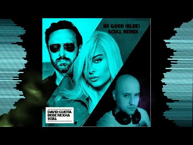 David guetta feat bebe rexha - Im Good (Blue) (SCULL Remix)