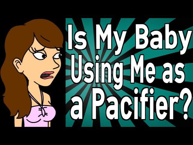 Is My Baby Using Me as a Pacifier?