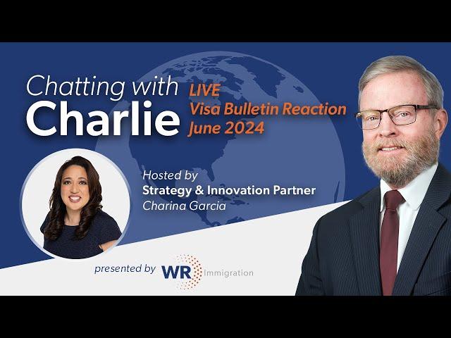 Chatting with Charlie | LinkedIn Live | June 2024 Visa Bulletin Reaction