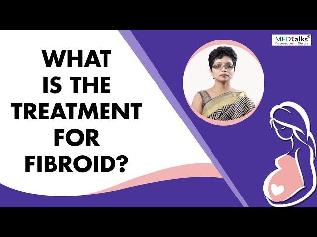 What is the treatment for fibroid? | Dr Kaberi Banerjee | Medtalks