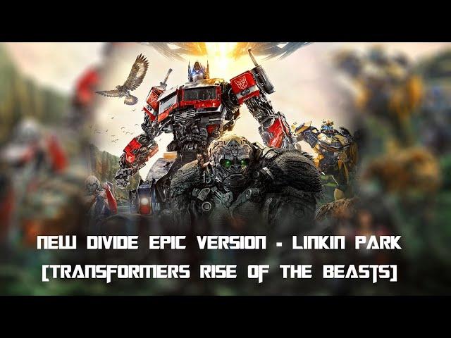 New Divide Epic Version - Linkin Park  [Transformers Rise Of The Beasts]