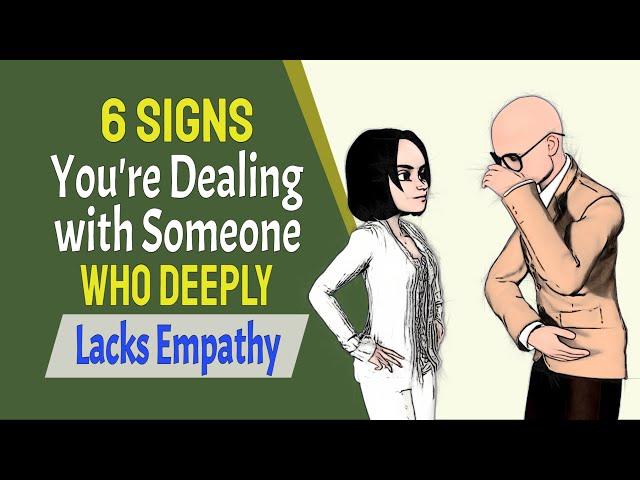 6 Signs You're Dealing with Someone Who Deeply Lacks Empathy