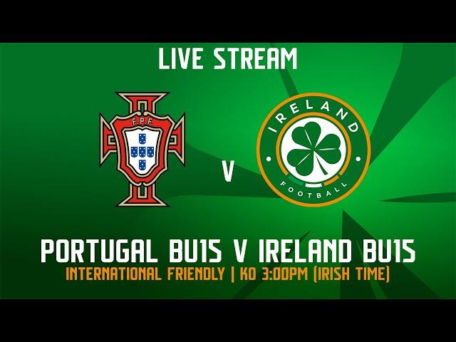  LIVE | Portugal BU15 v Ireland BU15 | International Friendly