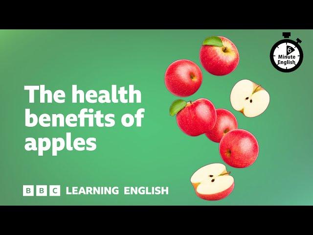 The health benefits of apples ⏲️ 6 Minute English