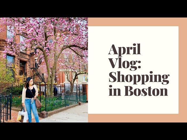 APRIL VLOG: SHOPPING IN BOSTON