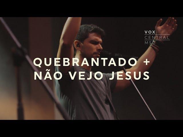 Vox Central MSC | Quebrantado + Não Vejo Jesus | Renato Mimessi