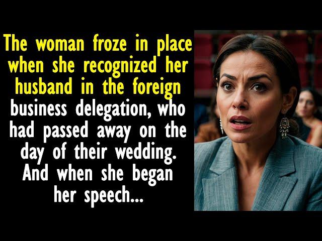 The woman recognized her husband in the foreign business delegation. But when she began her speech..