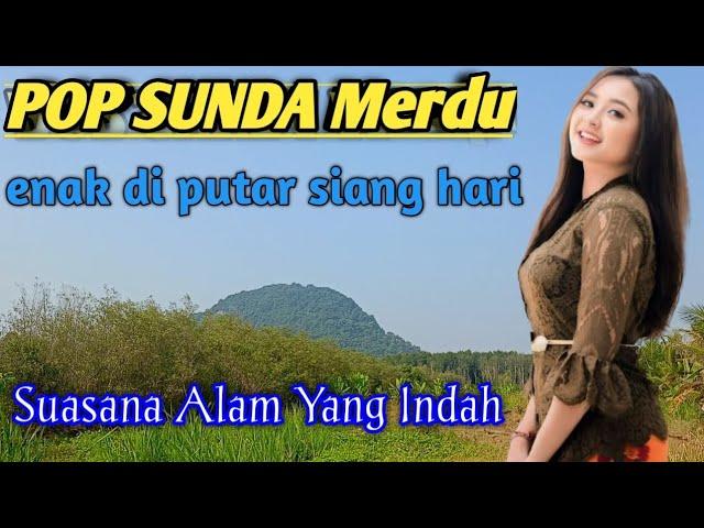 POP SUNDA Merdu Enak Di Putar Siang Hari||Suasana Alam Yang Indah