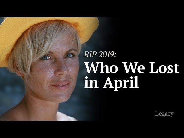 R.I.P. April 2019: Celebrities & Newsmakers Who Died | Legacy.com