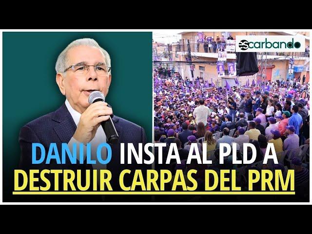 Danilo insta al PLD a destruir carpas del PRM que se instalen frente a centros de votación