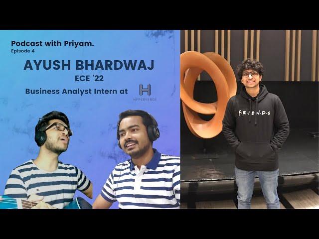 About Discipline, Leadership and College ft. Ayush Bhardwaj ECE'22 | Podcast with Priyam : Episode 4